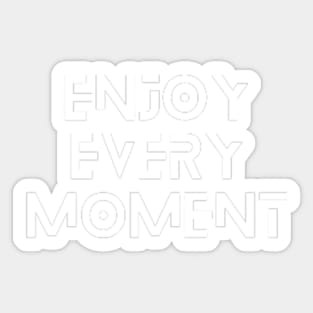 Enjoy Every Moment Sticker